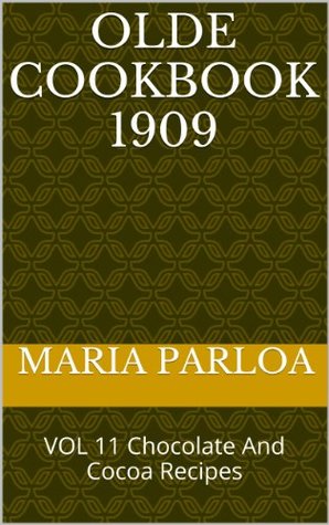 Download OLDE COOKBOOK 1909: VOL 11 Chocolate And Cocoa Recipes (OLDE COOKBOOKS) - Maria Parloa file in ePub