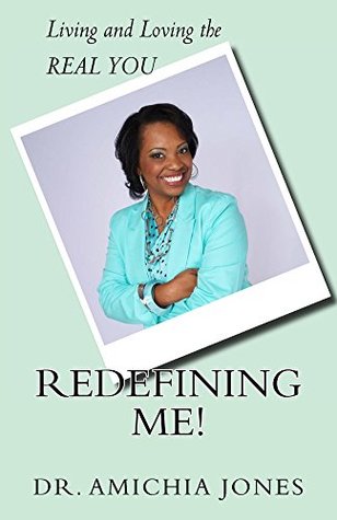 Read online Redefining Me!: Living and Loving the REAL YOU - Amichia Jones | PDF