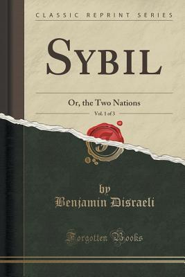 Read online Sybil, Vol. 1 of 3: Or, the Two Nations (Classic Reprint) - Benjamin Disraeli | PDF