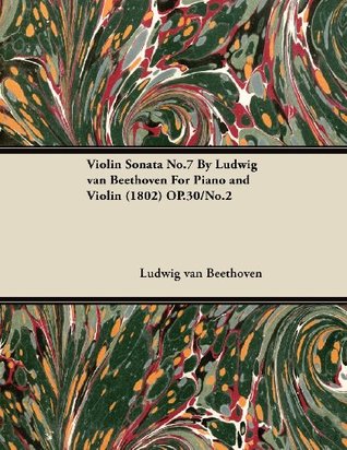 Read online Violin Sonata No.7 by Ludwig Van Beethoven for Piano and Violin (1802) Op.30/No.2 - Ludwig van Beethoven file in ePub