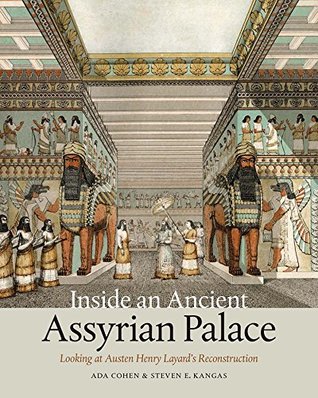 Read Inside an Ancient Assyrian Palace: Looking at Austen Henry Layard's Reconstruction - Ada Cohen | ePub