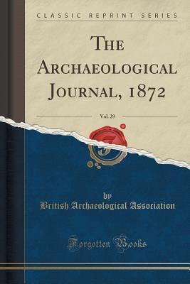 Download The Archaeological Journal, 1872, Vol. 29 (Classic Reprint) - British Archaeological Association | PDF