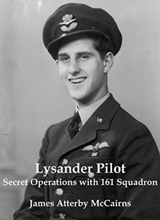 Read online Lysander Pilot: Secret Operations with 161 Squadron - James Atterby McCairns | PDF