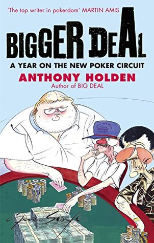 Read online Bigger Deal: A Year on the 'New' Poker Circuit - Anthony Holden | ePub