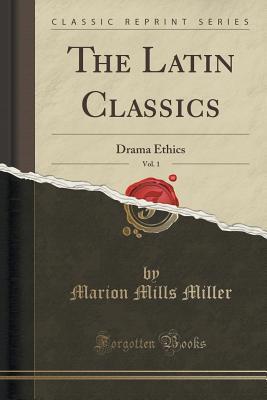 Download The Latin Classics, Vol. 1: Drama Ethics (Classic Reprint) - Marion Mills Miller file in ePub