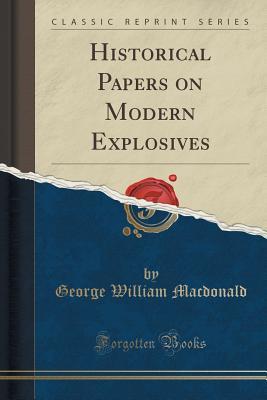 Read Historical Papers on Modern Explosives (Classic Reprint) - George W. Macdonald file in ePub