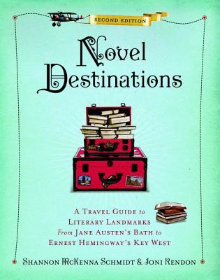 Read Novel Destinations: A Travel Guide to Literary Landmarks from Jane Austen's Bath to Ernest Hemingway's Key West - Shannon McKenna Schmidt file in ePub