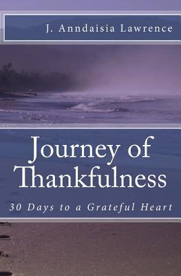 Read online Journey of Thankfulness: 30 Days to a Grateful Heart - J Anndaisia Lawrence file in ePub