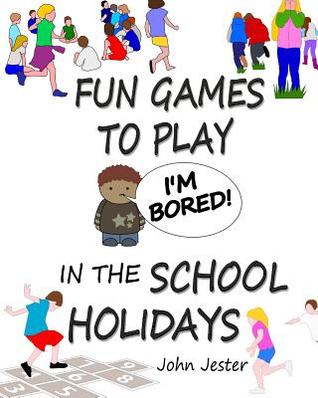 Read I'm Bored!: Fun Games to Play in the School Holidays - John Jester file in PDF