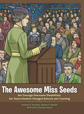 Read The Awesome Miss Seeds: Her Courage Overcame Disabilities; Her Determination Changed Schools and Teaching - Dolores A. Escobar | ePub