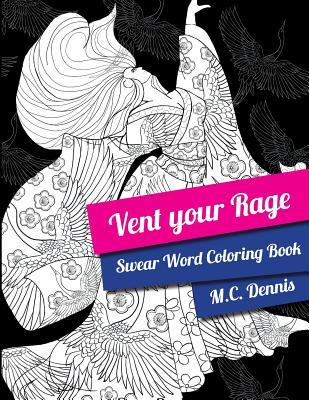 Read online Swear Word Coloring Book: Vent Your Rage: An Adult Coloring Book for Relaxation - M.C. Dennis file in ePub