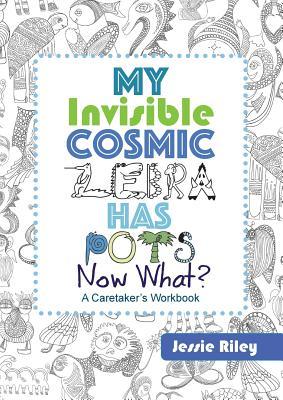 Download My Invisible Cosmic Zebra Has Pots - Now What? - Jessie Riley | PDF