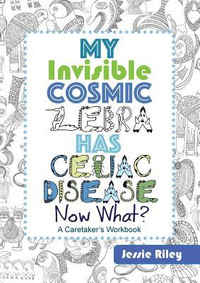 Read My Invisible Cosmic Zebra Has Celiac Disease - Now What? - Jessie Riley | PDF