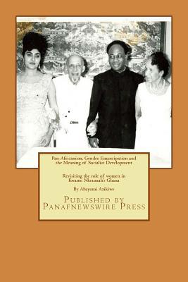 Read Pan-Africanism, Gender Emancipation and the Meaning of Socialist Development: Revisiting the role of women in Kwame Nkrumah's Ghana - Abayomi Azikiwe file in ePub