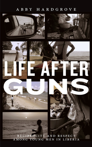 Download Life after Guns: Reciprocity and Respect among Young Men in Liberia - Abby V Hardgrove file in ePub