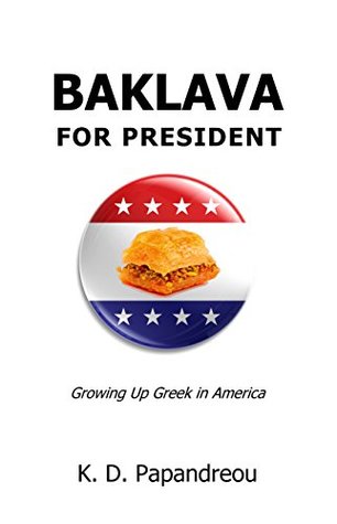 Download Baklava for President: Growing Up Greek in America - K. D. Papandreou | ePub