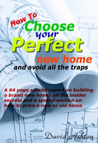 Read online How to Choose Your Perfect New Home: and avoid all the traps - David Ashton file in ePub