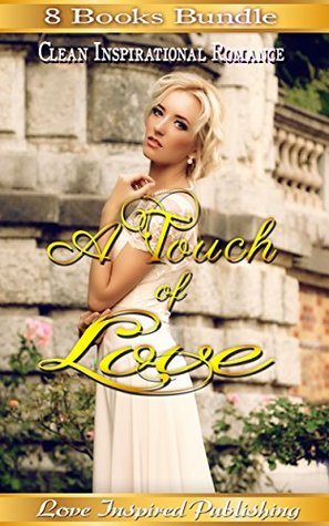 Read online Romance: Inspirational Romance Collection Box Set - A Touch Of Love (Clean and Wholesome Inspirational Feel Good Romance) (Contemporary Sweet First Love Second Chance Romance) - Love Inspired Publishing | PDF
