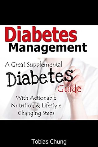 Read Diabetes Management - A Great Supplemental Diabetes Guide With Actionable Nutrition & Lifestyle Changing Steps - Tobias Chung | ePub