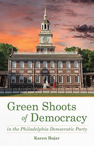 Read online Green Shoots of Democracy within the Philadelphia Democratic Party - Karen Bojar | PDF