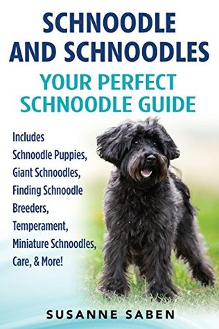 Download Schnoodle And Schnoodles: Your Perfect Schnoodle Guide Includes Schnoodle Puppies, Giant Schnoodles, Finding Schnoodle Breeders, Temperament, Miniature Schnoodles, Care, & More! - Susanne Saben file in PDF