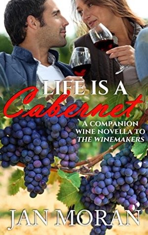 Read online Life is a Cabernet: A Companion Wine Novella to The Winemakers - Jan Moran file in ePub