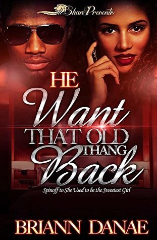 Download He Want That Old Thang Back: Spinoff to She Used to be the Sweetest Girl - BriAnn Danae file in PDF