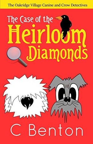 Read The Oakridge Village Canine and Crow Detectives: The Case of the Heirloom Diamonds (The Oakridge Village Detectives Book 1) - C Benton file in PDF