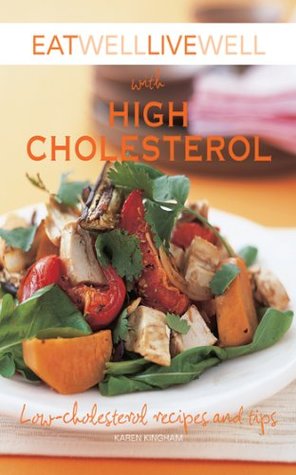 Read Eat Well Live Well with High Cholesterol: Low-Cholesterol Recipes and Tips (Eat Well, Live Well) - Karen Kingham file in PDF