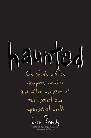 Download Haunted: On Ghosts, Witches, Vampires, Zombies, and Other Monsters of the Natural and Supernatural Worlds - Leo Braudy file in ePub