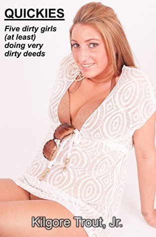 Read online QUICKIES: Five dirty girls (at least) doing very dirty deeds - Kilgore Trout Jr. | ePub