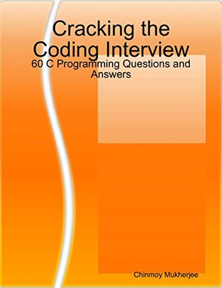 Download Cracking the Coding Interview: 60 C Programming Questions and Answers - Chinmoy Mukherjee | ePub