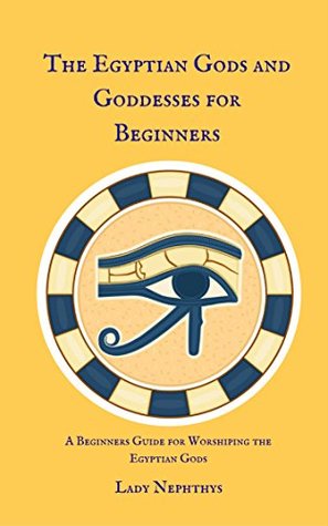 Read online The Egyptian Gods and Goddesses for Beginners - Lady Nephthys file in ePub