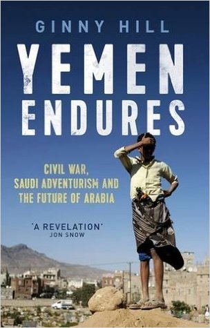 Download Yemen Endures: Civil War, Saudi Ascendancy and the Future of Arabia - Ginny Hill | PDF