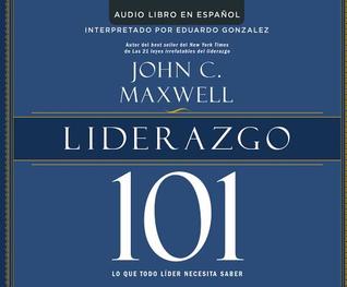 Read Liderazgo 101 (Leadership 101): Lo Que Todo Lider Necesita Saber (What Every Leader Needs to Know) - John C. Maxwell | ePub