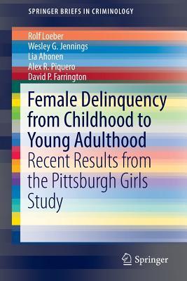 Download Female Delinquency from Childhood to Young Adulthood: Recent Results from the Pittsburgh Girls Study - Rolf Loeber | ePub