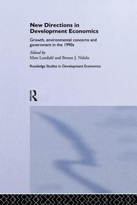 Download New Directions in Development Economics: Growth, Environmental Concerns and Government in the 1990s - Mats Lundahl | PDF