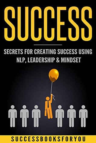 Read Success: Secrets For Creating Success Using NLP, Leadership & Mindset - successbooks Foryou file in ePub