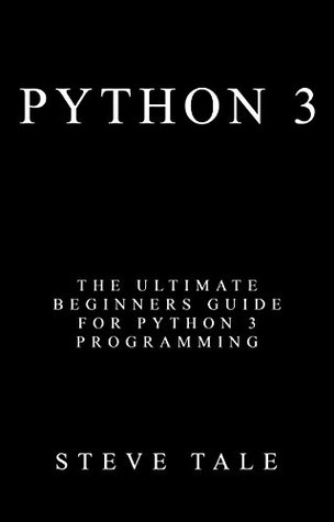 Download Python 3: The Ultimate Beginners Guide for Python 3 Programming - Steve Tale file in ePub