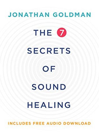 Download The 7 Secrets of Sound Healing Revised Edition - Jonathan Goldman | PDF