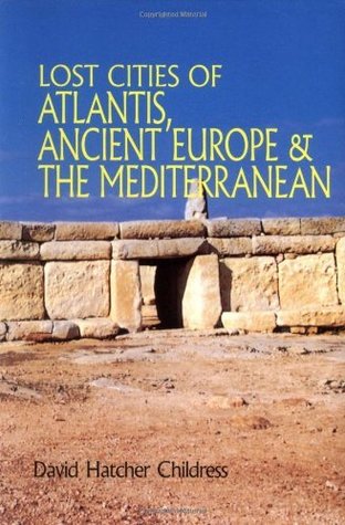 Read online Lost Cities of Atlantis, Ancient Europe & the Mediterranean - David Hatcher Childress file in PDF