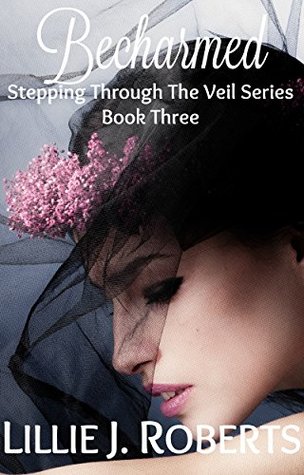 Read Becharmed, Stepping Through The Veil, Book Three - Lillie J. Roberts | PDF