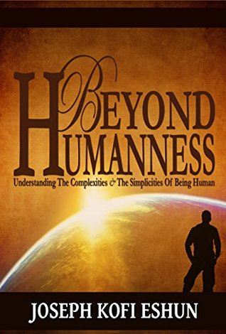 Download Beyond Humanness: Understanding The Complexities And The Simplicities of Being Human - Joseph Kofi Eshun file in PDF