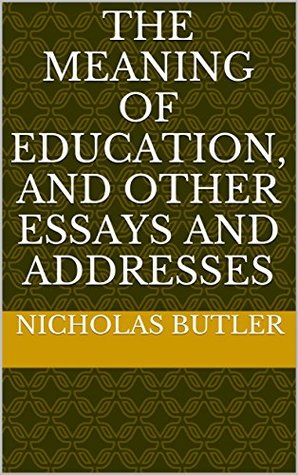 Read The meaning of education, and other essays and addresses - Nicholas Butler | PDF