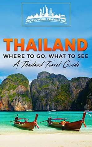 Download Thailand: Where To Go, What To See - A Thailand Travel Guide (Thailand, Bangkok, Phuket, Ko Samui, Nonthaburi, Pak Kret, Hat Yai Book 1) - Worldwide Travellers file in ePub