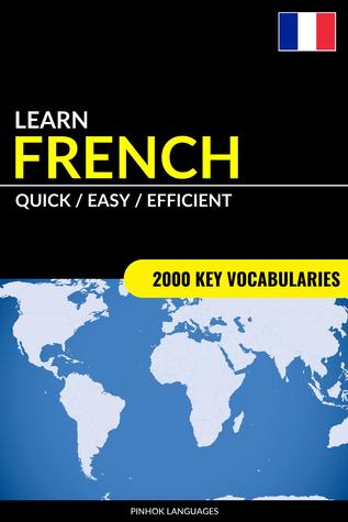 Download Learn French: Quick / Easy / Efficient: 2000 Key Vocabularies - Pinhok Languages | ePub
