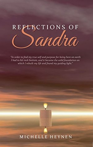 Download Reflections of Sandra: An inspirational Story of How A Mother's Passing Brought Her Daughter to Life - Michelle Heynen | PDF