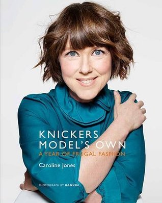 Read Knickers Model's Own: A Year of Frugal Fashion - Caroline Jones | ePub