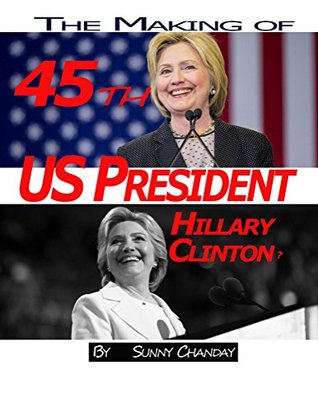 Download The making of 45th US President - Hillary Clinton? - Sunny Chanday file in ePub