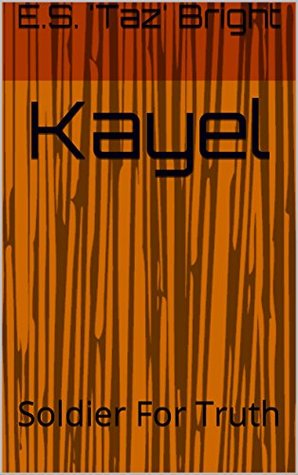 Read online Kayel: Soldier For Truth (The Kayel Series Book 1) - E.S. 'Taz' Bright file in ePub